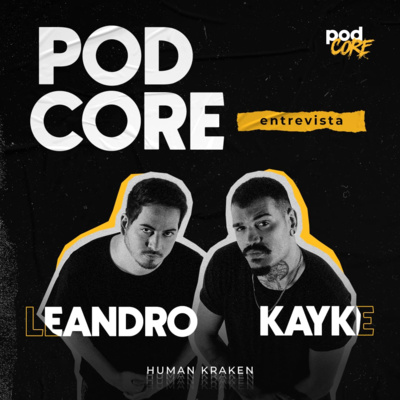 #092 Leandro e Kayke (Human Kraken) - Podcore Entrevista