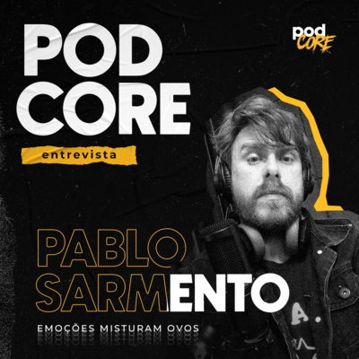 #094 Pablo Sarmento (Emoções Misturam Ovos, E.M.O.) - Podcore Entrevista