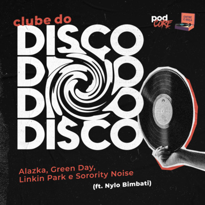 #095 Podcore + Entre e Ouça - Clube do Disco #018 (ft. Nylo Bimbati)