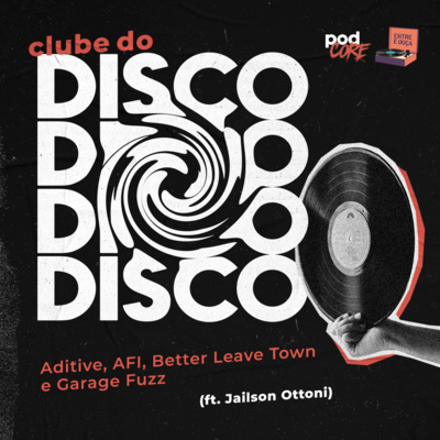 #099 Podcore + Entre e Ouça - Clube do Disco #020 (ft. Jailson Ottoni)