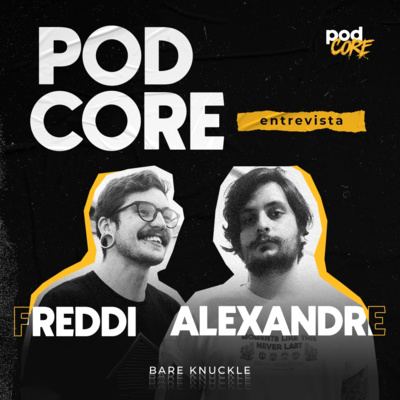 #104 Freddi e Alexandre (Bare Knuckle) - Podcore Entrevista