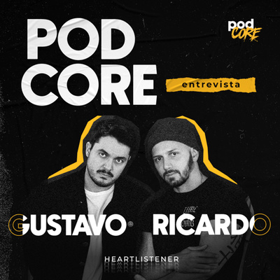#106 Ricardo e Gustavo (Heartlistener) - Podcore Entrevista