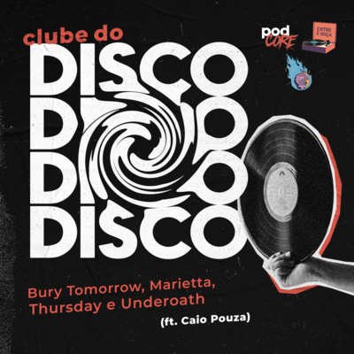 #109 Podcore + Entre e Ouça - Clube do Disco #025 (ft. Caio Pouza)