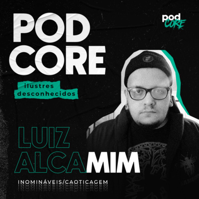 #118 Luiz Alcamim (Inomináveis/Caoticagem) - Ilustres desconhecidos