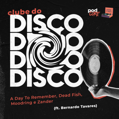 #121 Podcore + Entre e Ouça - Clube do Disco #031 (ft. Bernardo Tavares)