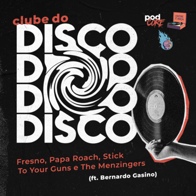 #127 Podcore + Entre e Ouça - Clube do Disco #034 (ft. Bernardo Gasino)