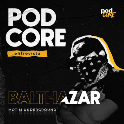 #130 Balthazar (Motim Underground) - Podcore Entrevista