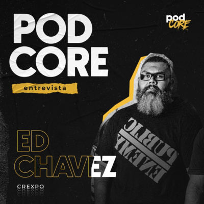 #150 Ed Chavez (Crexpo) - Podcore Entrevista