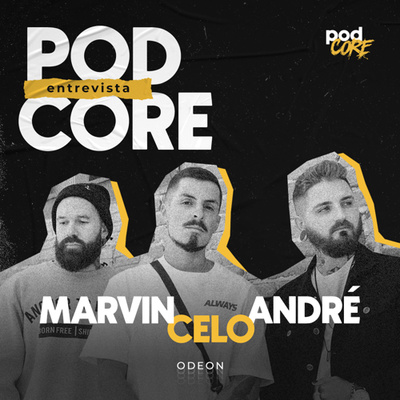 #162 André, Celo e Marvin (Odeon) - Podcore Entrevista