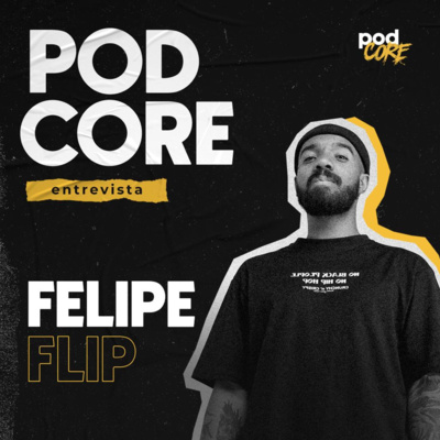 #169 Felipe Flip - Podcore Entrevista