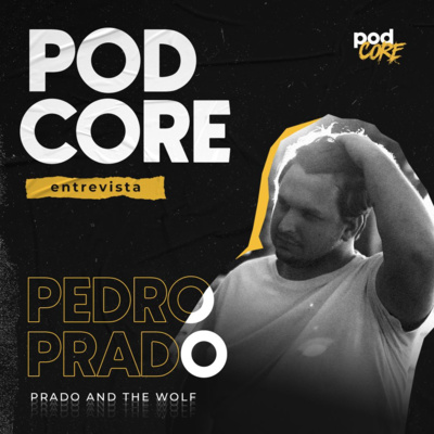 #170 Pedro Prado (Prado and the Wolf) - Podcore Entrevista