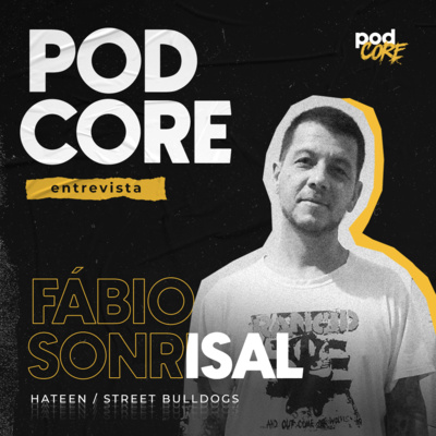 #173 Fábio Sonrisal (Hateen, Street Bulldogs) - Podcore Entrevista