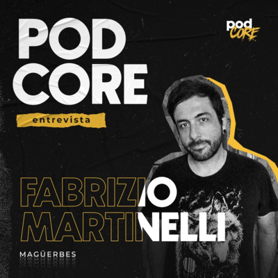 #185 Fabrizio Martinelli (Magüerbes) - Podcore Entrevista