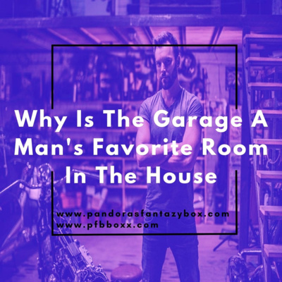 Why Is The Garage A Man's Favorite Room In The House