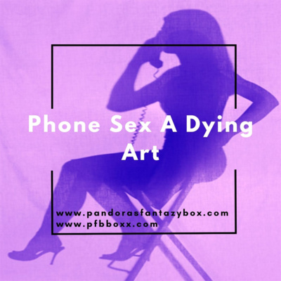 Phone Sex A Dying Art