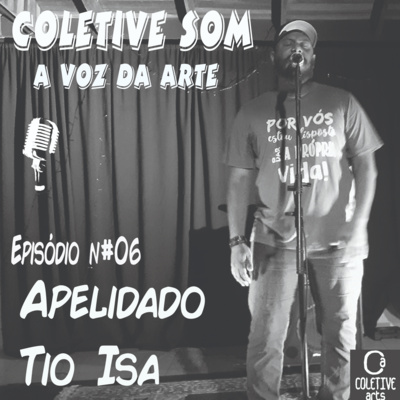 Episódio 06- A FORÇA DA ARTE QUE VEM DA PERIFERIA: APELIDADO TIO ISA