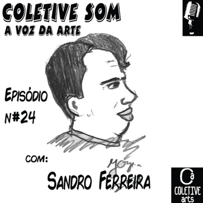 Episódio 25: SANDRO FERREIRA - UM HOMEM A SERVIÇO DA CULTURA