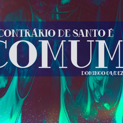 O contrário de Santo é comum | Palavra de Vida e Fé