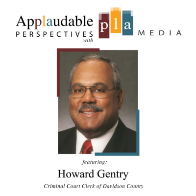 Episode 18 - Applaudable Perspectives featuring Criminal Court Clerk of Davidson County Howard Gentry