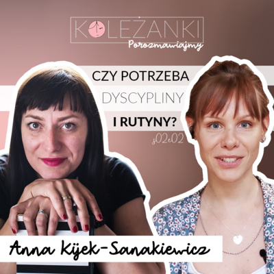 Kobieto, zorganizuj pracę tak, żeby mieć czas na życie! Mówi coach Anna Kijek-Sanakiewicz | Koleżanki, porozmawiajmy