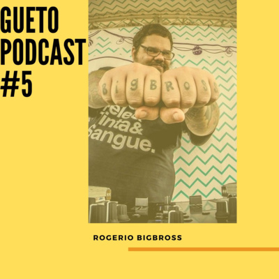 Gueto Podcast #5 [bate Papo Com Rogério Big Bross]