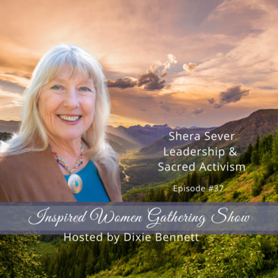 S1E37: Shera Sever - Leadership & Sacred Activism