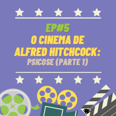 Ep#5 - O Cinema de Alfred Hitchcock: Psicose (Parte 1)