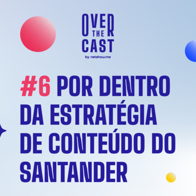 #6 Por dentro da estratégia de conteúdo do Santander, com Vitória Marine