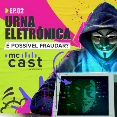MCCAST #002 - Como fraudar a urna eletrônica?! episode artwork