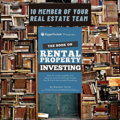 Episode 5: 10 Member Of Your Real Estate Team | The Book On Rental Property Investing By Brandon Turner