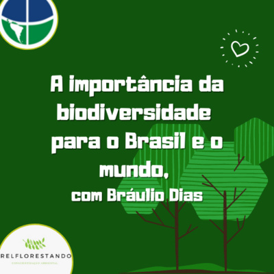 A importância da biodiversidade para o Brasil e o mundo, com Bráulio Dias - Episódio #9 (parte 2)