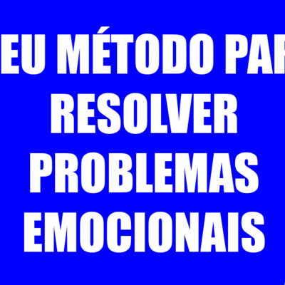 Meu Método Para Resolver Problemas Emocionais [Aprenda a Melhorar Seu Estado Emocional] episode artwork