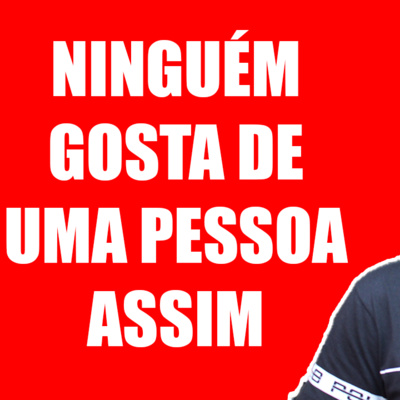 Ninguém Gosta de Uma Pessoa Assim [2 Erros Que Estragam Seu Relacionamento] episode artwork