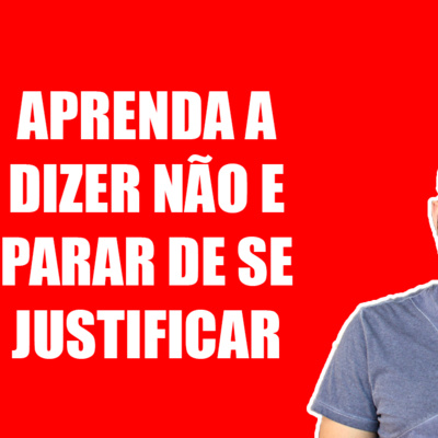 Aprenda a Dizer Não E Parar de se Justificar [Medo de Dizer Não] episode artwork