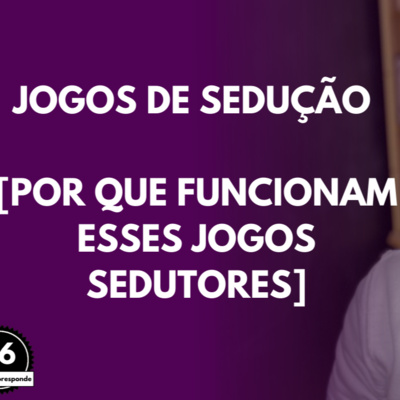Jogos de SEDUÇÃO [Por que FUNCIONAM esses Jogos SEDUTORES e CAÍMOS Neles] episode artwork