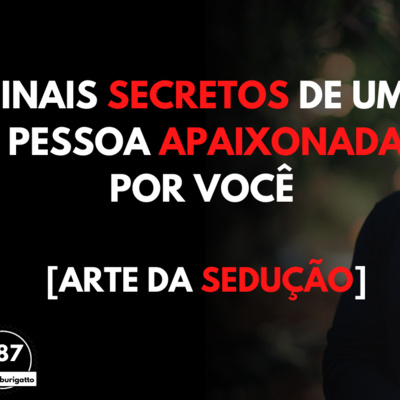 Sinais SECRETOS de uma Pessoa APAIXONADA por Você [Arte da Sedução] episode artwork