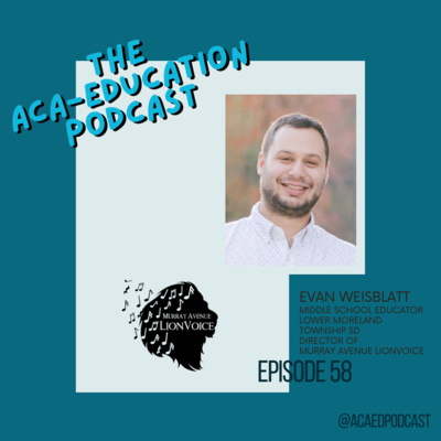 Episode 58: Evan Weisblatt, Changing the Middle School A Cappella Game