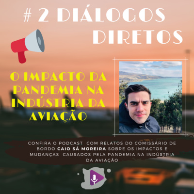 #17 - O impacto da pandemia na indústria da aviação? Diálogo Direto (2) com o comissário Caio Sá