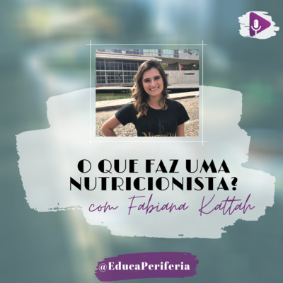 #29 - O que faz um(a) nutricionista? com Fabiana Kattah