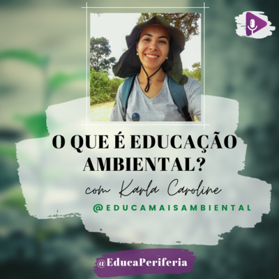 #33 - O que é Educação Ambiental? com Karla Caroline