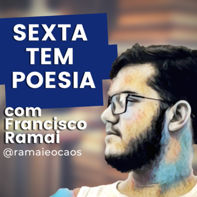 #35 - Sexta tem poesia, hoje com Francisco Ramai