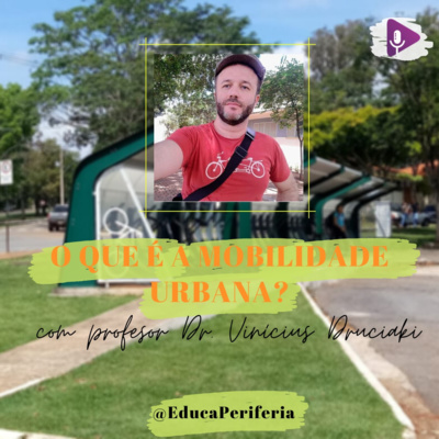 #43 - O que é a mobilidade urbana? com Prof. Vinicius Druciaki