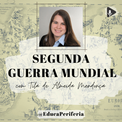 #44 - Segunda Guerra Mundial com Tila Mendonça