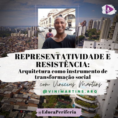 #49 - Representatividade e resistência: Arquitetura como instrumento de transformação social