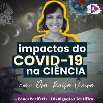 #55 - IMPACTOS DO COVID-19 NA CIÊNCIA: quem pode ficar de fora?