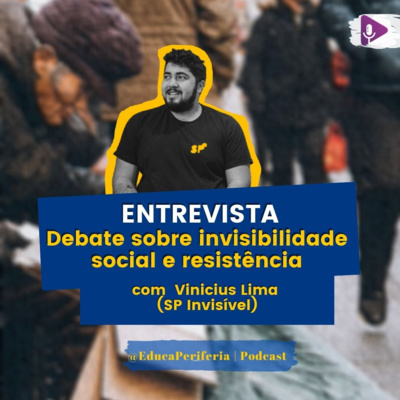 # 56 - ENTREVISTA: Debate sobre invisibilidade social e resistência com Vinícius Lima