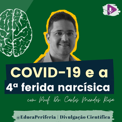 #58 - COVID-19 e a quarta ferida narcísica - Psicanálise com Prof. Dr. Carlos Mendes Rosa 