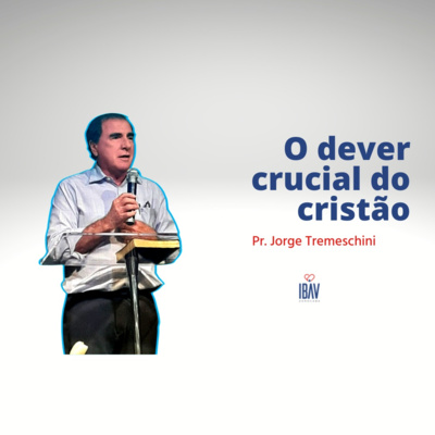 O DEVER CRUCIAL DO CRISTÃO I JORGE TREMESCHINI episode artwork