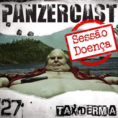 Ep 27 - Sessão Doença - Taxidermia