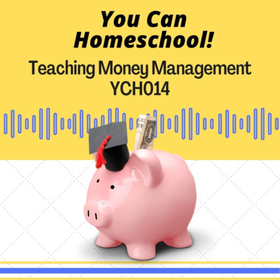 Teaching Money Management in Your Homeschool - YCH014